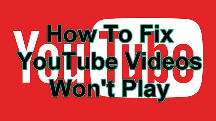 How to fix YouTube videos won't play